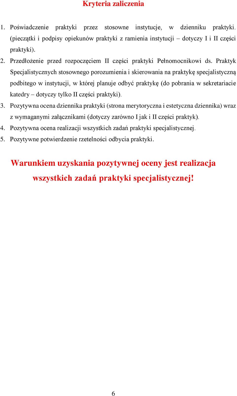 Praktyk Specjalistycznych stosownego porozumienia i skierowania na praktykę specjalistyczną podbitego w instytucji, w której planuje odbyć praktykę (do pobrania w sekretariacie katedry dotyczy tylko