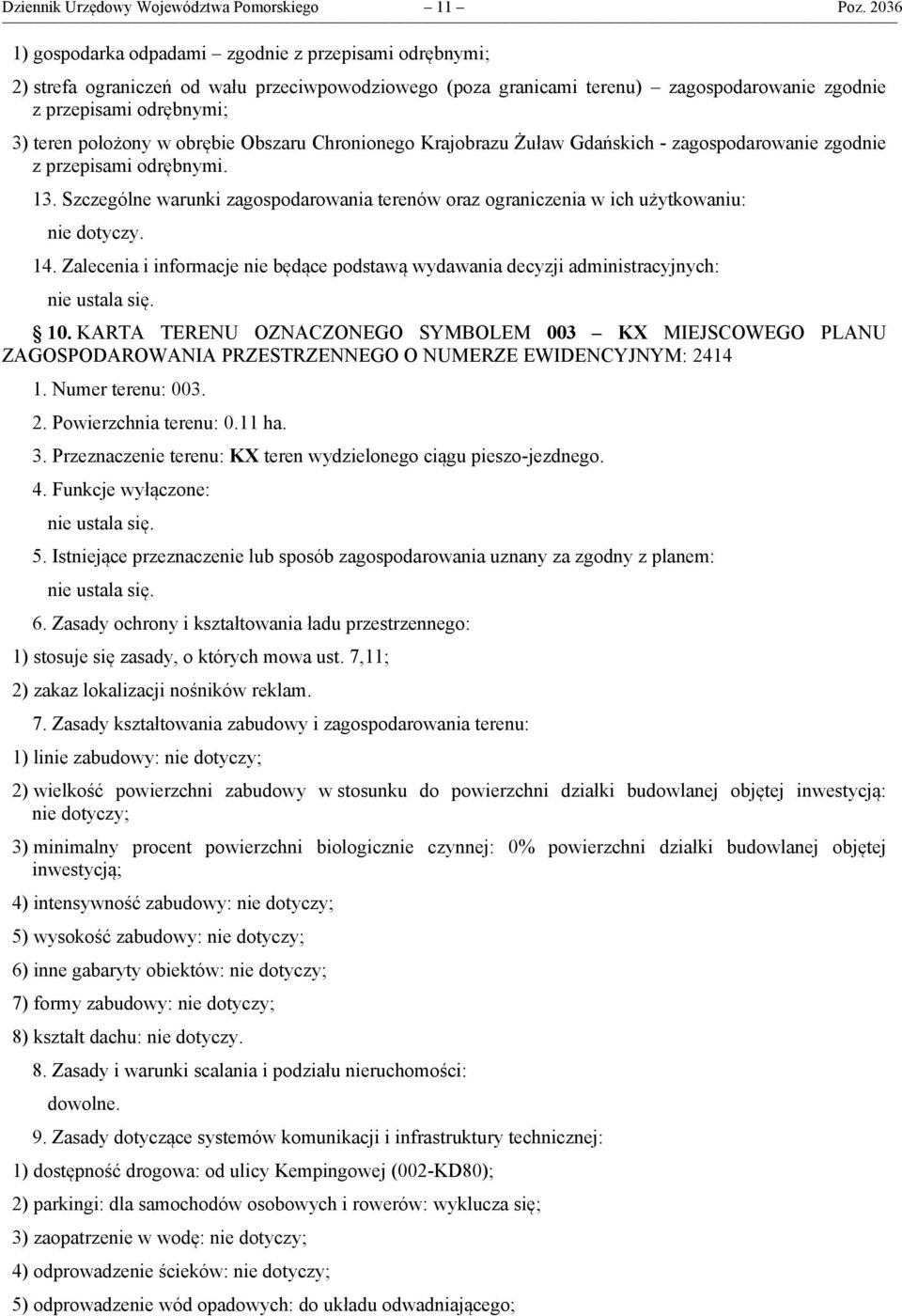 w obrębie Obszaru Chronionego Krajobrazu Żuław Gdańskich - zagospodarowanie zgodnie z przepisami odrębnymi. 13.