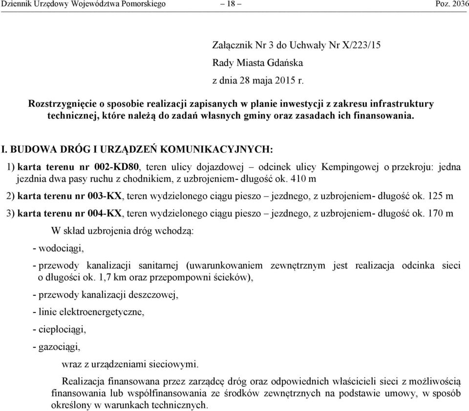 BUDOWA DRÓG I URZĄDZEŃ KOMUNIKACYJNYCH: 1) karta terenu nr 002-KD80, teren ulicy dojazdowej odcinek ulicy Kempingowej o przekroju: jedna jezdnia dwa pasy ruchu z chodnikiem, z uzbrojeniem- długość ok.