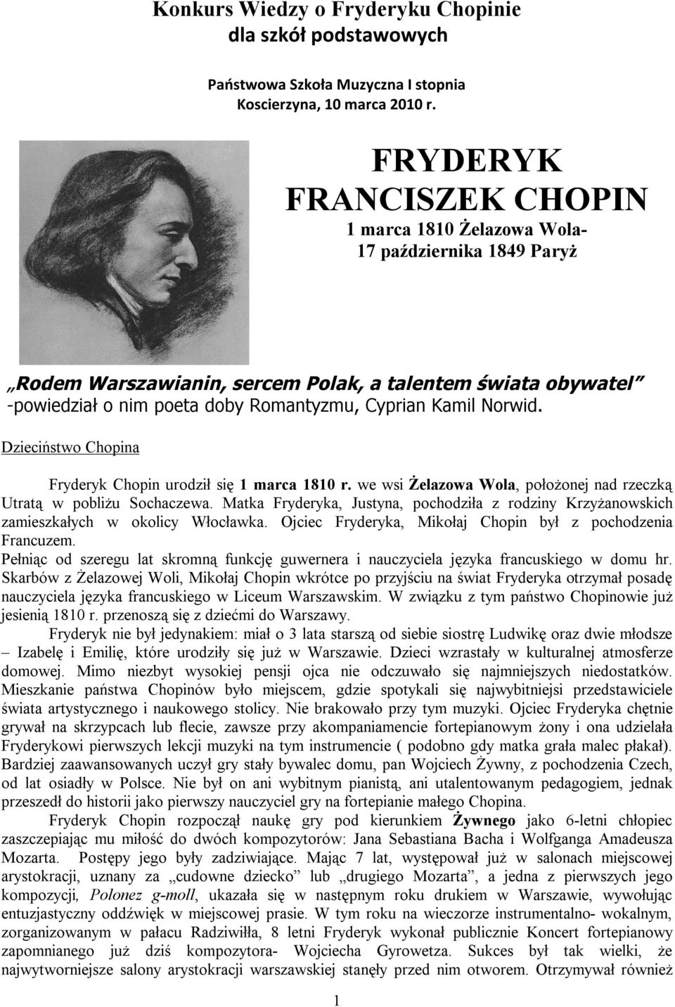 Norwid. Dzieciństwo Chopina Fryderyk Chopin urodził się 1 marca 1810 r. we wsi Żelazowa Wola, położonej nad rzeczką Utratą w pobliżu Sochaczewa.