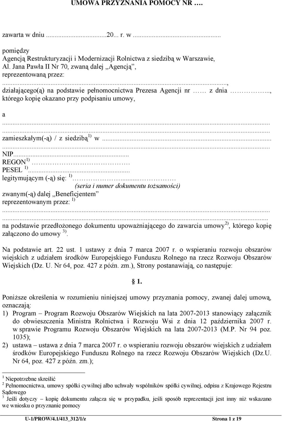 ..... zamieszkałym(-ą) / z siedzibą 1) w...... NIP... REGON 1). PESEL 1)... legitymującym (-ą) się: 1).... (seria i numer dokumentu tożsamości) zwanym(-ą) dalej Beneficjentem reprezentowanym przez: 1).