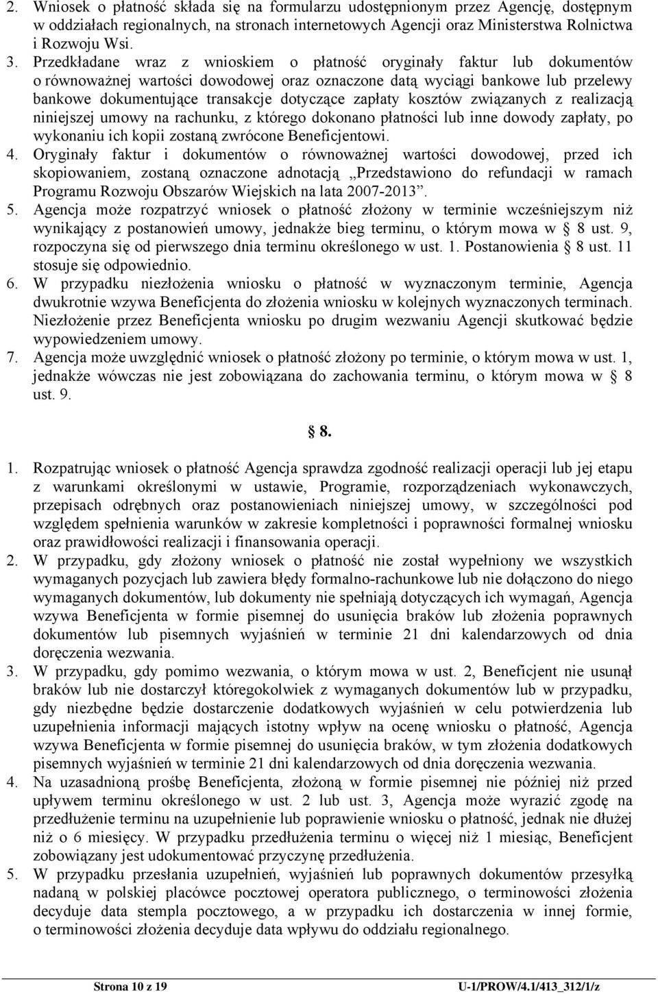 zapłaty kosztów związanych z realizacją niniejszej umowy na rachunku, z którego dokonano płatności lub inne dowody zapłaty, po wykonaniu ich kopii zostaną zwrócone Beneficjentowi. 4.