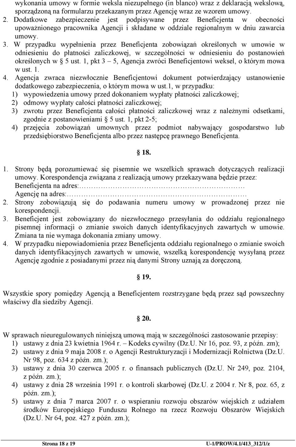 W przypadku wypełnienia przez Beneficjenta zobowiązań określonych w umowie w odniesieniu do płatności zaliczkowej, w szczególności w odniesieniu do postanowień określonych w 5 ust.