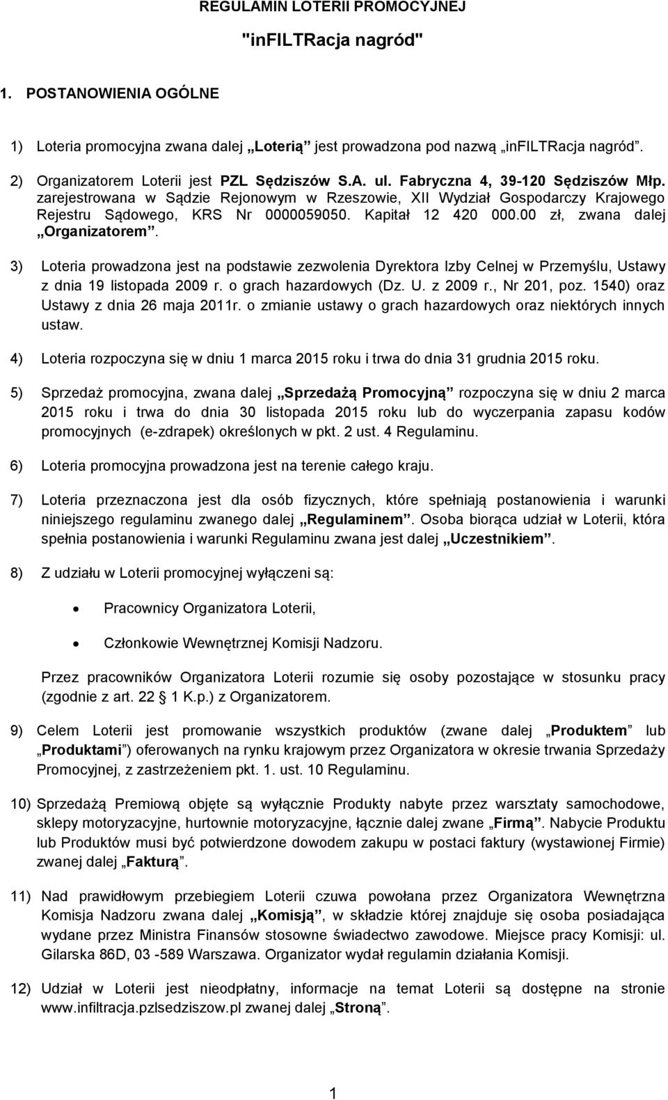 zarejestrowana w Sądzie Rejonowym w Rzeszowie, XII Wydział Gospodarczy Krajowego Rejestru Sądowego, KRS Nr 0000059050. Kapitał 12 420 000.00 zł, zwana dalej Organizatorem.