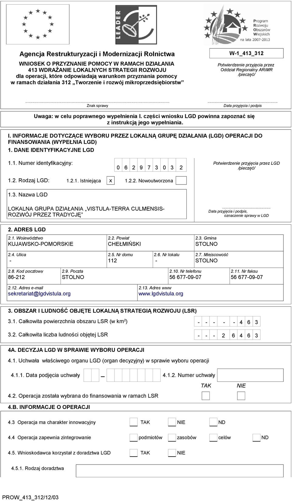 .. Data przyjęcia i podpis Uwaga: w celu poprawnego wypełnienia I. części wniosku LGD powinna zapoznać się z instrukcją jego wypełniania. I. INFORMACJE DOTYCZĄCE WYBORU PRZEZ LOKALNĄ GRUPĘ DZIAŁANIA (LGD) OPERACJI DO FINANSOWANIA (WYPEŁNIA LGD) 1.