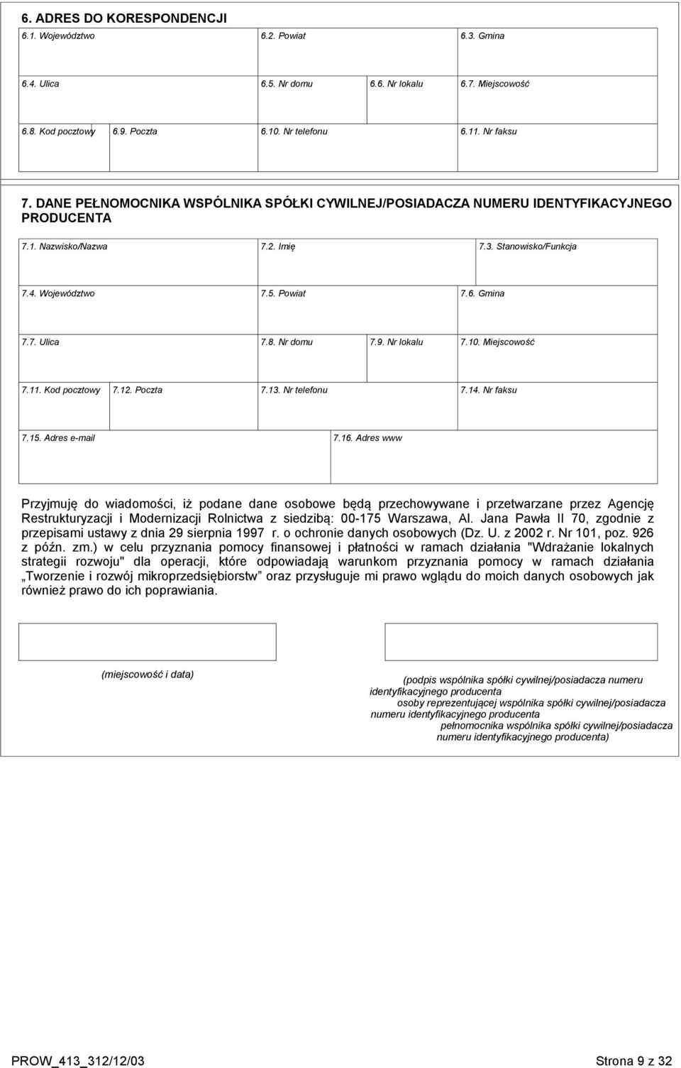 Nr domu 7.9. Nr lokalu 7.10. Miejscowość 7.11. Kod pocztowy 7.12. Poczta 7.13. Nr telefonu 7.14. Nr faksu 7.15. Adres e-mail 7.16.