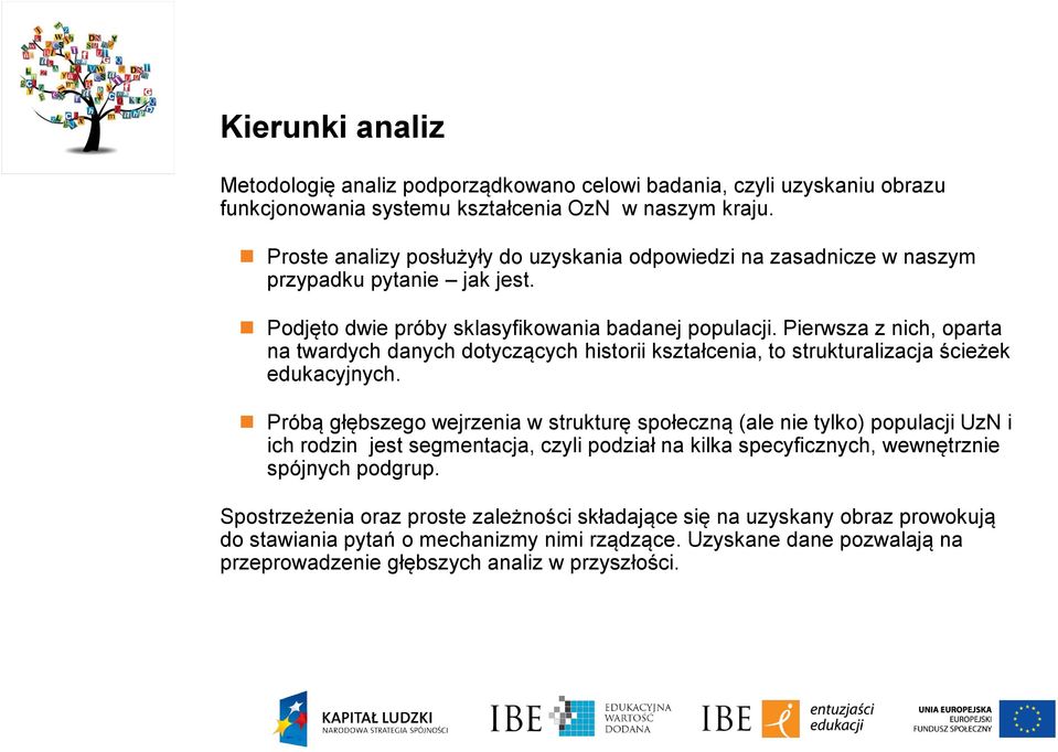 Pierwsza z nich, oparta na twardych danych dotyczących historii kształcenia, to strukturalizacja ścieżek edukacyjnych.