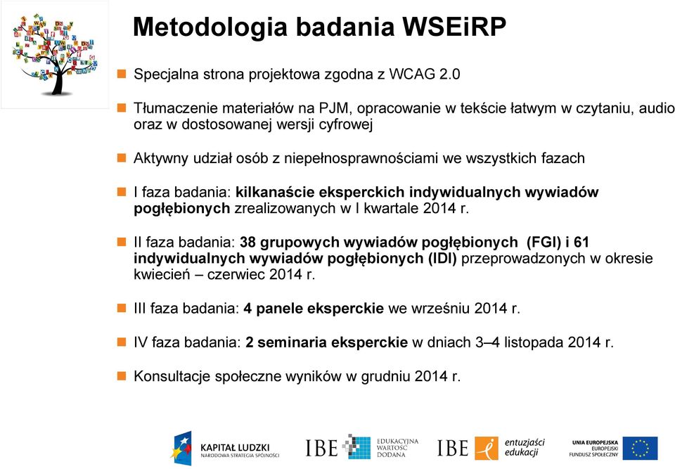 fazach I faza badania: kilkanaście eksperckich indywidualnych wywiadów pogłębionych zrealizowanych w I kwartale 2014 r.
