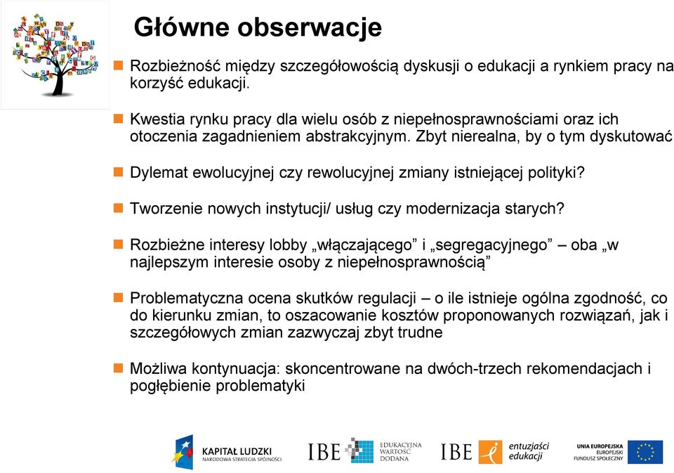 Zbyt nierealna, by o tym dyskutować Dylemat ewolucyjnej czy rewolucyjnej zmiany istniejącej polityki? Tworzenie nowych instytucji/ usług czy modernizacja starych?