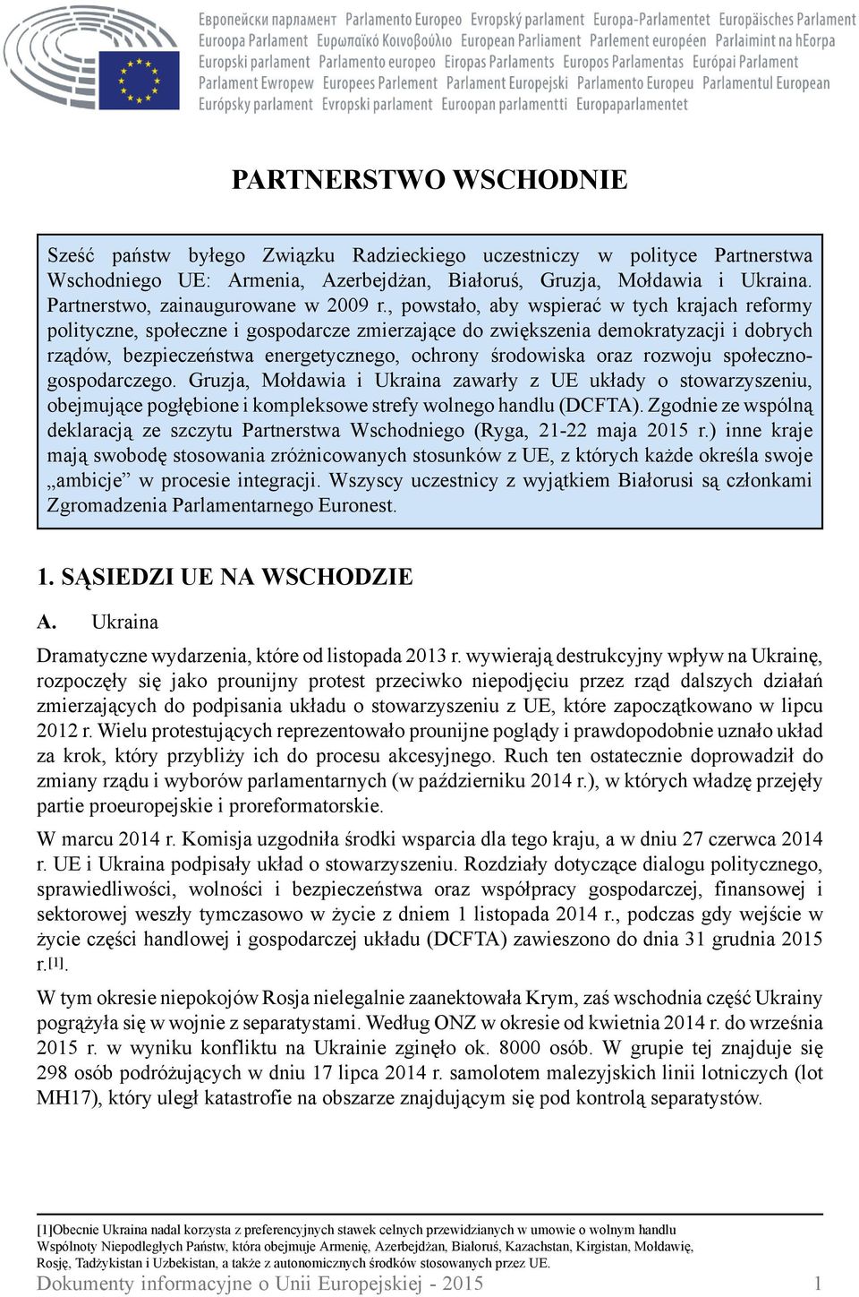 , powstało, aby wspierać w tych krajach reformy polityczne, społeczne i gospodarcze zmierzające do zwiększenia demokratyzacji i dobrych rządów, bezpieczeństwa energetycznego, ochrony środowiska oraz