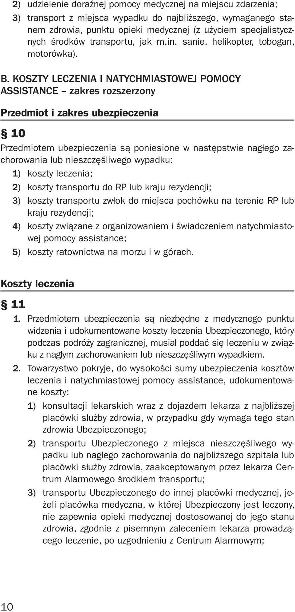 KOSZTY LECZENIA I NATYCHMIASTOWEJ POMOCY ASSISTANCE zakres rozszerzony Przedmiot i zakres ubezpieczenia 10 Przedmiotem ubezpieczenia są poniesione w następstwie nagłego zachorowania lub