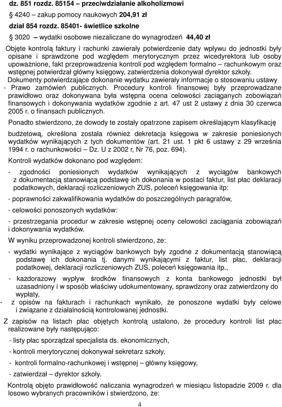 względem merytorycznym przez wicedyrektora lub osoby upowaŝnione, fakt przeprowadzenia kontroli pod względem formalno rachunkowym oraz wstępnej potwierdzał główny księgowy, zatwierdzenia dokonywał