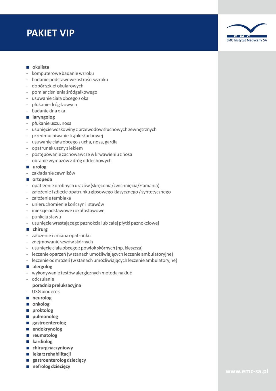 postępowanie zachowawcze w krwawieniu z nosa obranie wymazów z dróg oddechowych urolog zakładanie cewników ortopeda opatrzenie drobnych urazów (skręcenia/zwichnięcia/złamania) założenie i zdjęcie