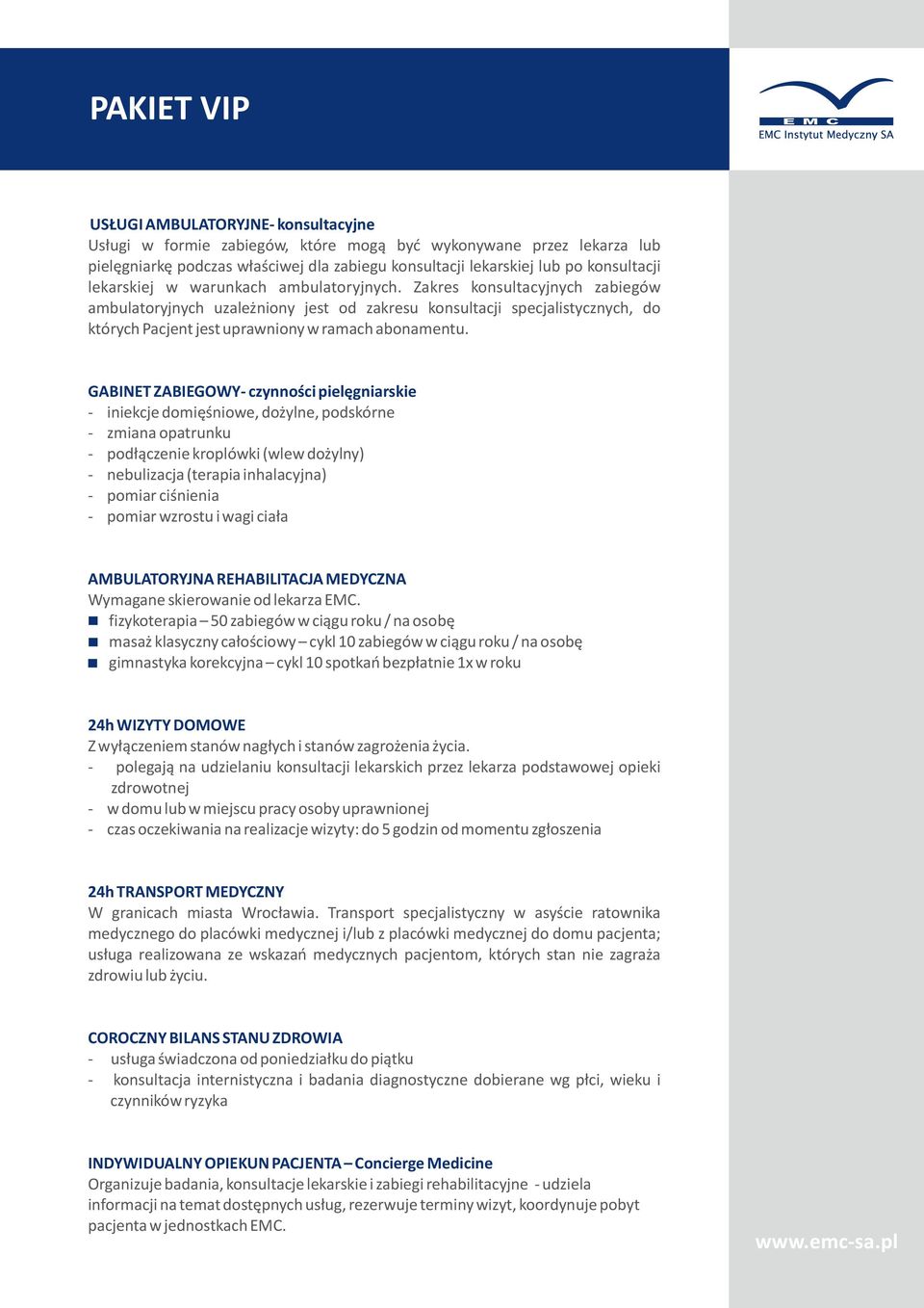 Zakres konsultacyjnych zabiegów ambulatoryjnych uzależniony jest od zakresu konsultacji specjalistycznych, do których Pacjent jest uprawniony w ramach abonamentu.
