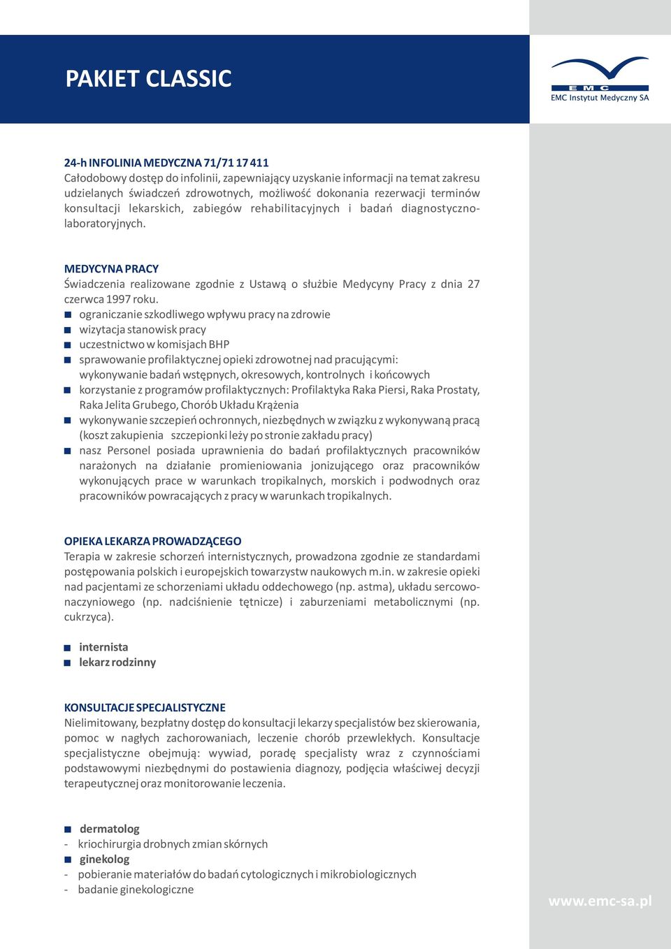 MEDYCYNA PRACY Świadczenia realizowane zgodnie z Ustawą o służbie Medycyny Pracy z dnia 27 czerwca 1997 roku.