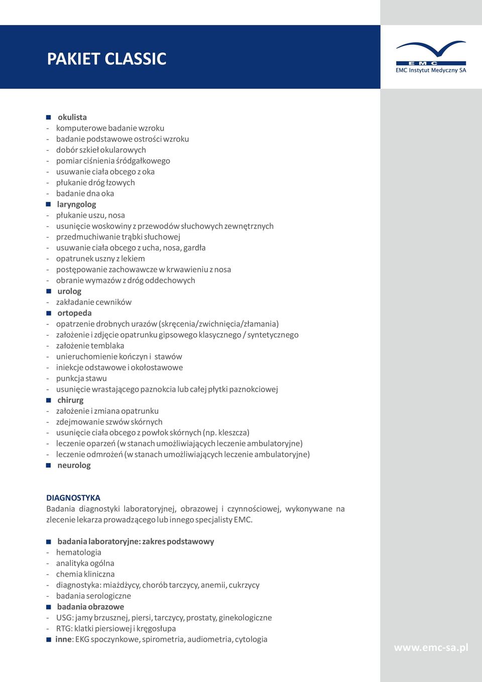 lekiem postępowanie zachowawcze w krwawieniu z nosa obranie wymazów z dróg oddechowych urolog zakładanie cewników ortopeda opatrzenie drobnych urazów (skręcenia/zwichnięcia/złamania) założenie i