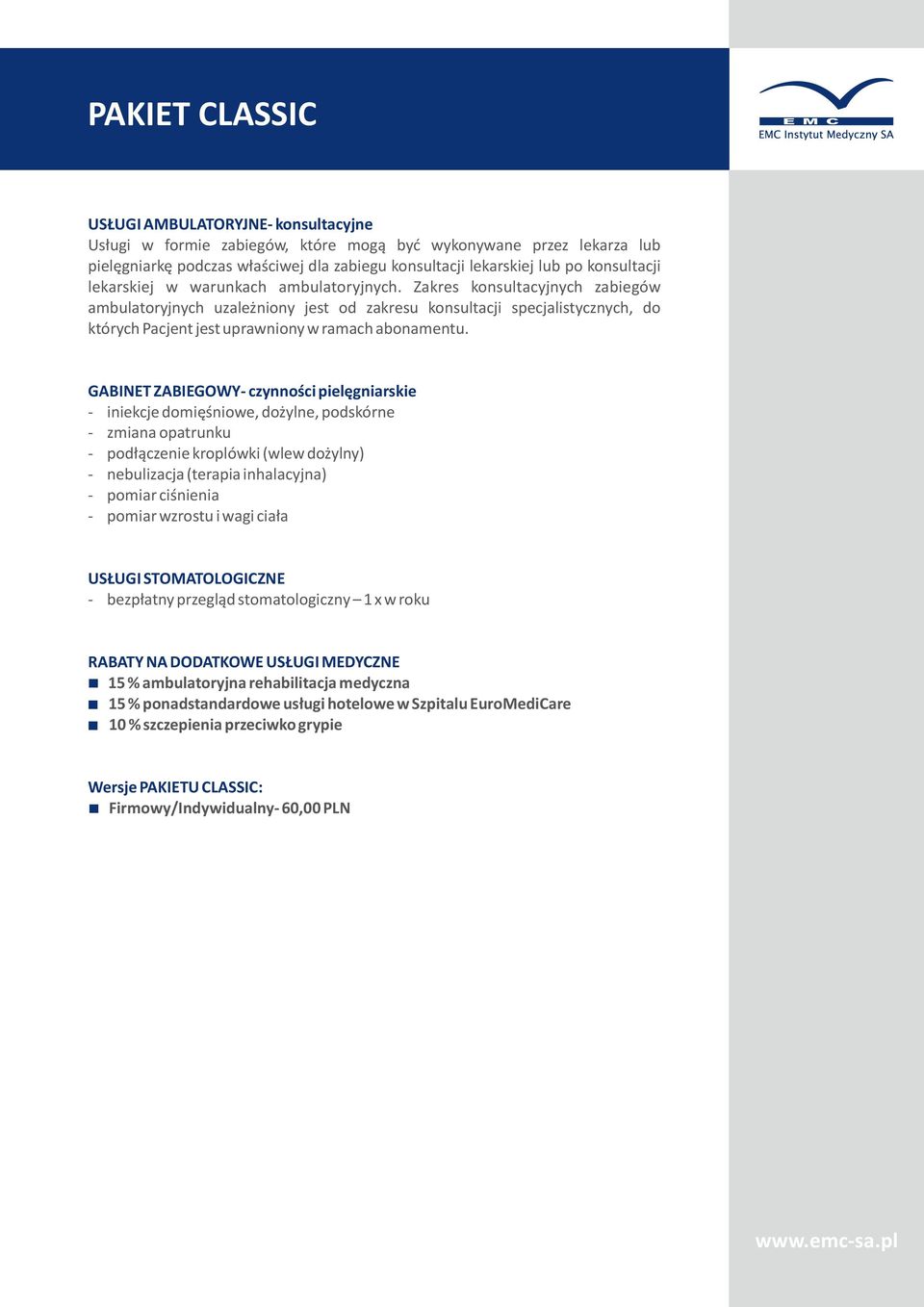 Zakres konsultacyjnych zabiegów ambulatoryjnych uzależniony jest od zakresu konsultacji specjalistycznych, do których Pacjent jest uprawniony w ramach abonamentu.