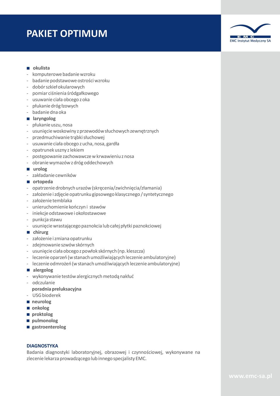 lekiem postępowanie zachowawcze w krwawieniu z nosa obranie wymazów z dróg oddechowych urolog zakładanie cewników ortopeda opatrzenie drobnych urazów (skręcenia/zwichnięcia/złamania) założenie i