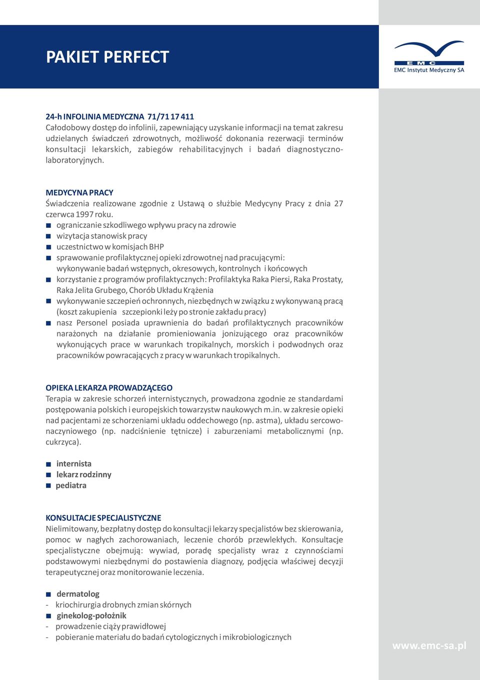 MEDYCYNA PRACY Świadczenia realizowane zgodnie z Ustawą o służbie Medycyny Pracy z dnia 27 czerwca 1997 roku.