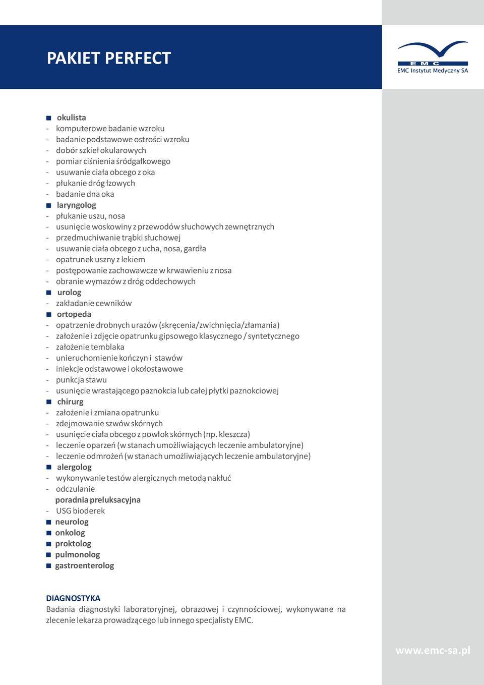 lekiem postępowanie zachowawcze w krwawieniu z nosa obranie wymazów z dróg oddechowych urolog zakładanie cewników ortopeda opatrzenie drobnych urazów (skręcenia/zwichnięcia/złamania) założenie i