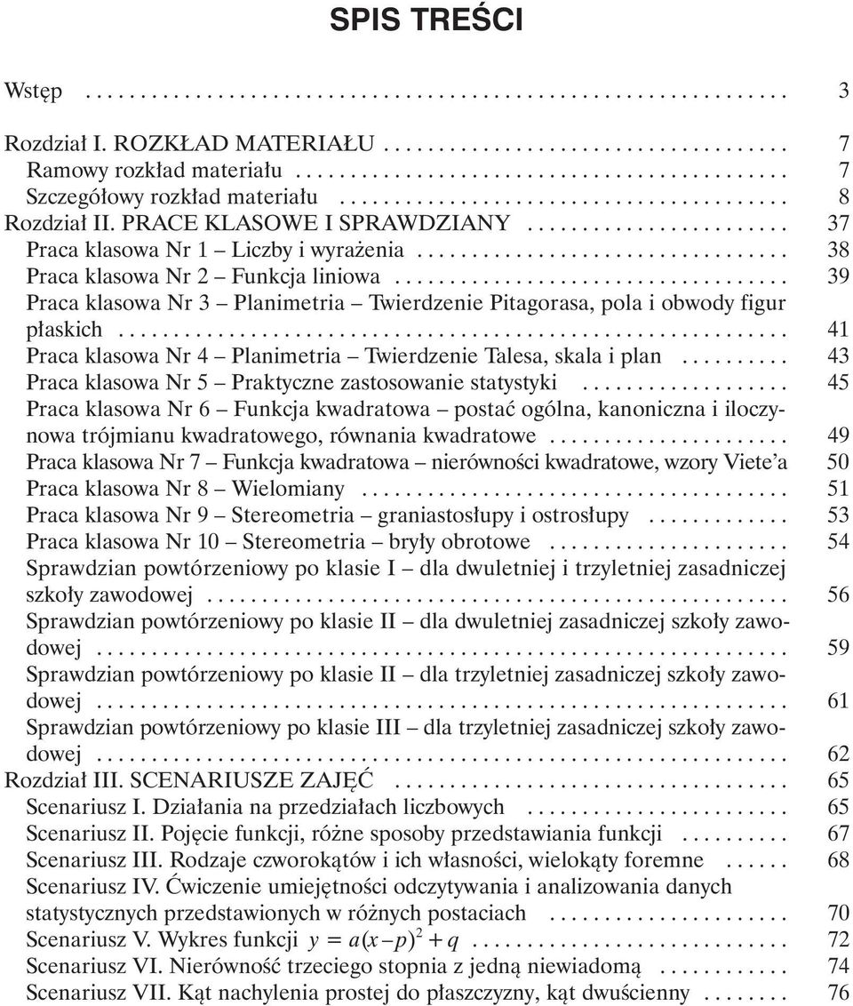 ....................... 37 Praca klasowa Nr 1 Liczby i wyra enia.................................. 38 Praca klasowa Nr 2 Funkcja liniowa.