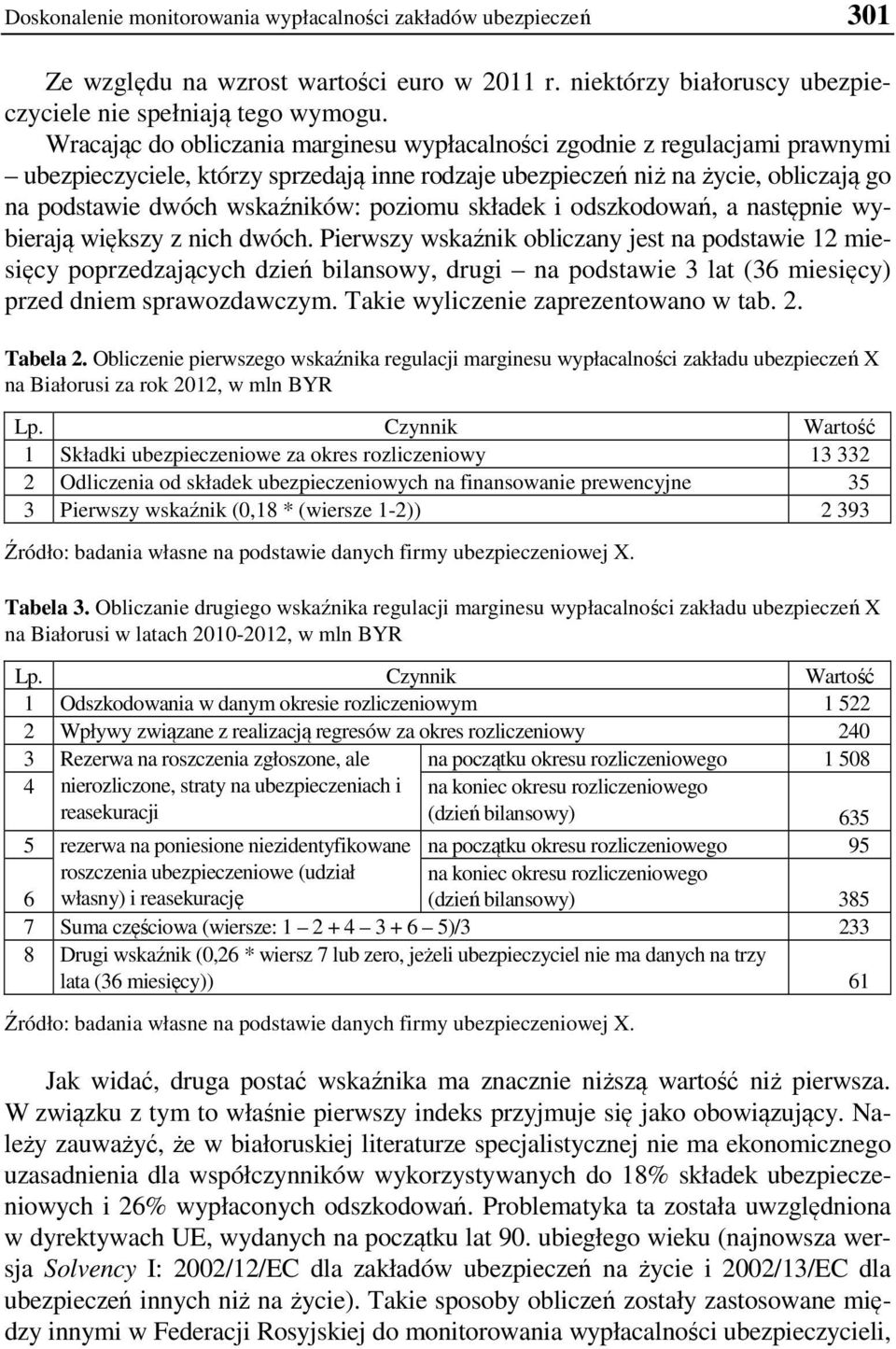 poziomu składek i odszkodowań, a następnie wybierają większy z nich dwóch.