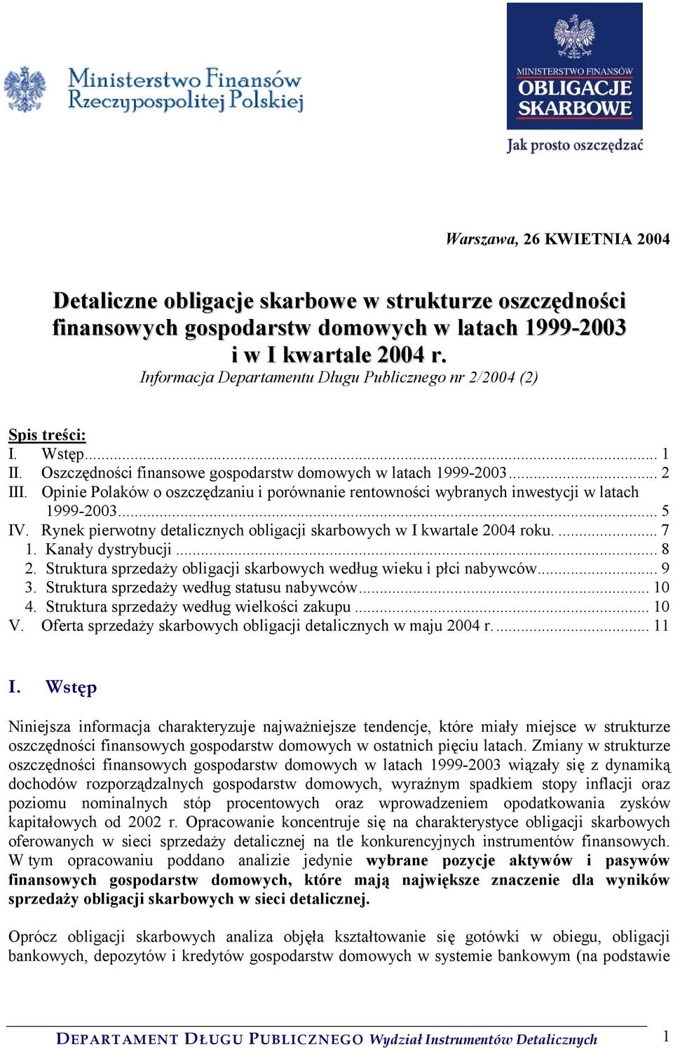 Opinie Polaków o oszczędzaniu i porównanie rentowności wybranych inwestycji w latach 1999-2003... 5 IV. Rynek pierwotny detalicznych obligacji skarbowych w I kwartale 2004 roku.... 7 1.