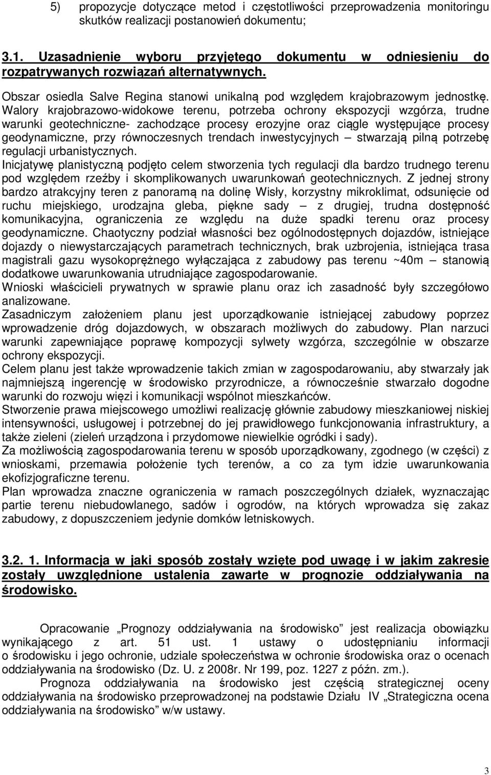 Walory krajobrazowo-widokowe terenu, potrzeba ochrony ekspozycji wzgórza, trudne warunki geotechniczne- zachodzące procesy erozyjne oraz ciągle występujące procesy geodynamiczne, przy równoczesnych