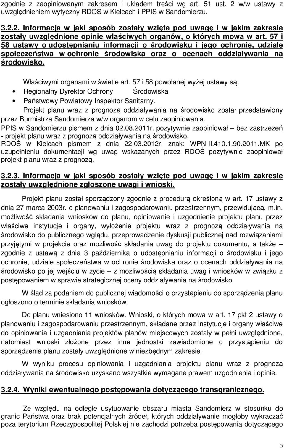 2. Informacja w jaki sposób zostały wzięte pod uwagę i w jakim zakresie zostały uwzględnione opinie właściwych organów, o których mowa w art.