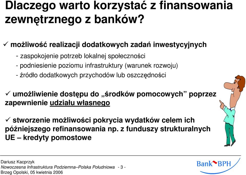 poziomu infrastruktury (warunek rozwoju) - źródło dodatkowych przychodów lub oszczędności umoŝliwienie dostępu do