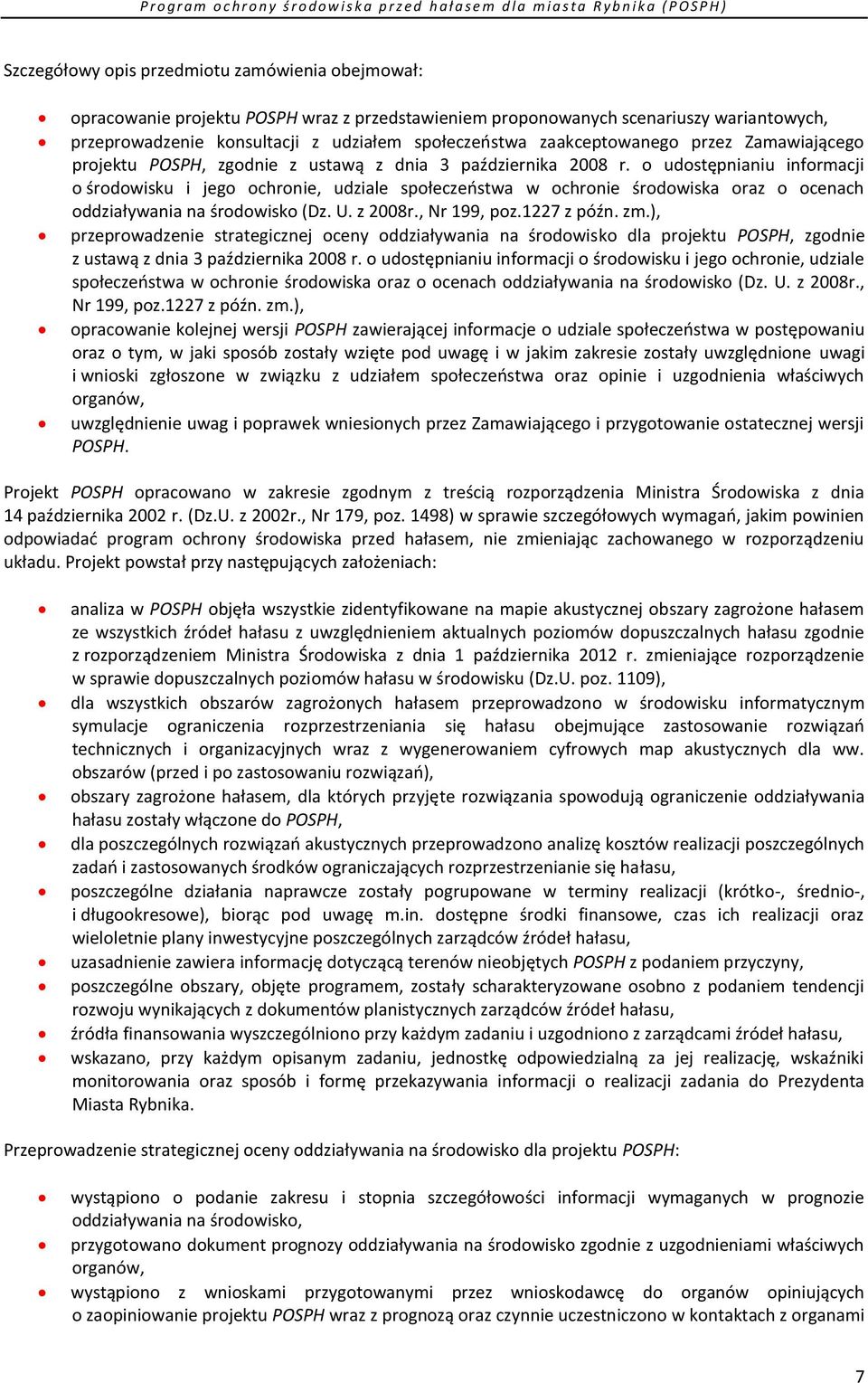 o udostępnianiu informacji o środowisku i jego ochronie, udziale społeczeństwa w ochronie środowiska oraz o ocenach oddziaływania na środowisko (Dz. U. z 2008r., Nr 199, poz.1227 z późn. zm.