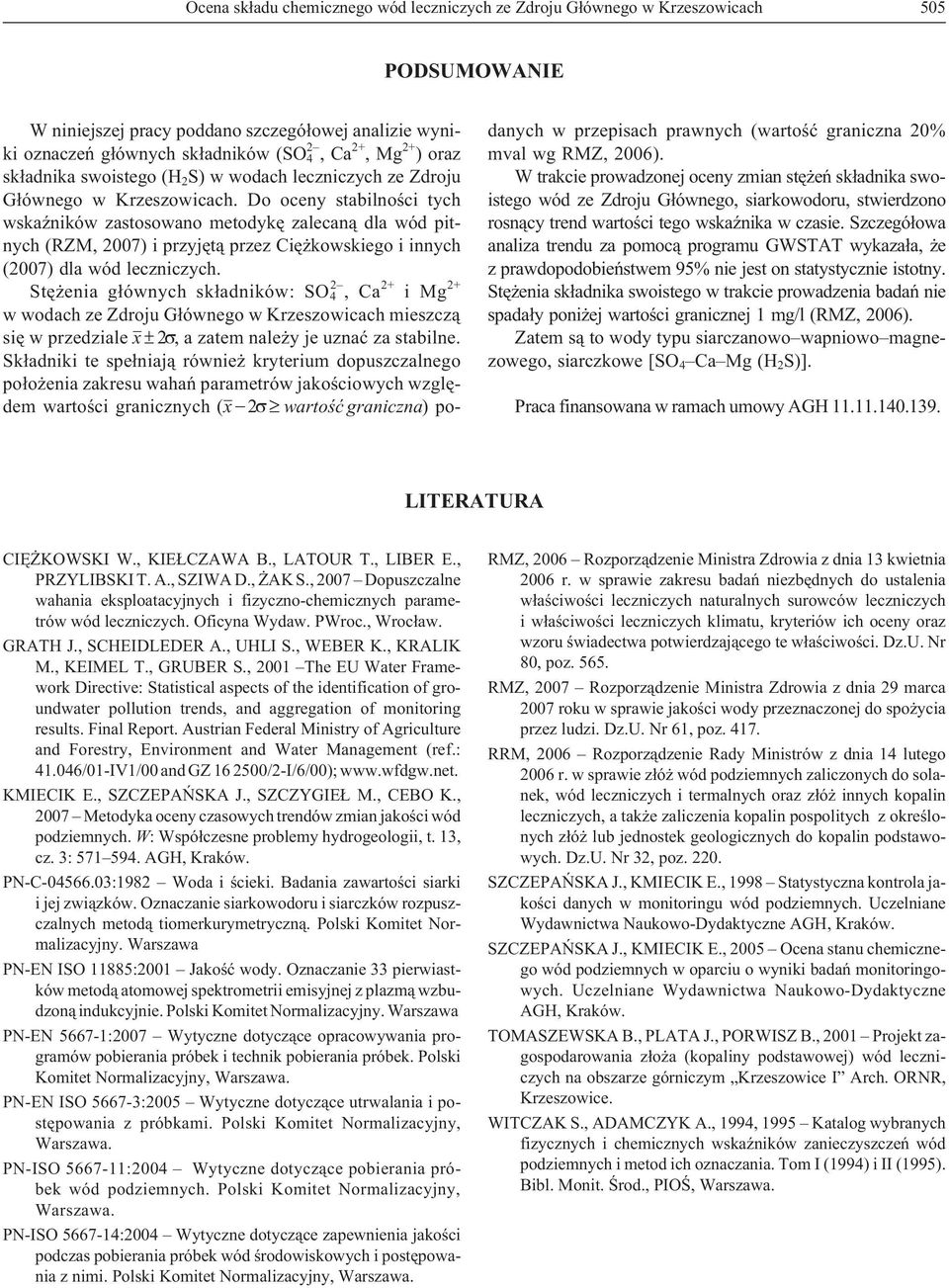 Do oceny stabilnoœci tych wskaÿników zastosowano metodykê zalecan¹ dla wód pitnych (RZM, 2007) i przyjêt¹ przez Ciê kowskiego i innych (2007) dla wód leczniczych.