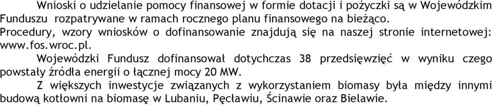 Wojewódzki Fundusz dofinansował dotychczas 38 przedsięwzięć w wyniku czego powstały źródła energii o łącznej mocy 20 MW.