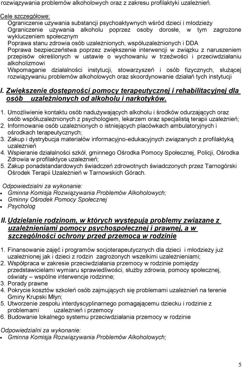 zdrowia osób uzależnionych, współuzależnionych i DDA Poprawa bezpieczeństwa poprzez zwiększenie interwencji w związku z naruszeniem przepisów określonych w ustawie o wychowaniu w trzeźwości i