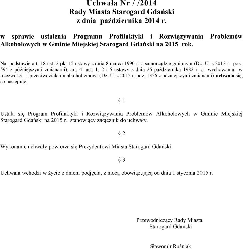 o samorządzie gminnym (Dz. U. z 2013 r. poz. 594 z późniejszymi zmianami), art. 4¹ ust. 1, 2 i 5 ustawy z dnia 26 października 1982 r. o wychowaniu w trzeźwości i przeciwdziałaniu alkoholizmowi (Dz.