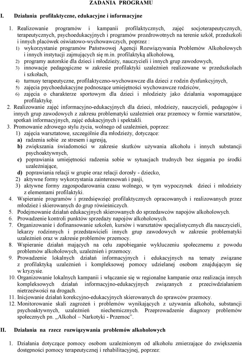 oświatowo-wychowawczych, poprzez : 1) wykorzystanie programów Państwowej Agencji Rozwiązywania Problemów Alkoholowych i inn