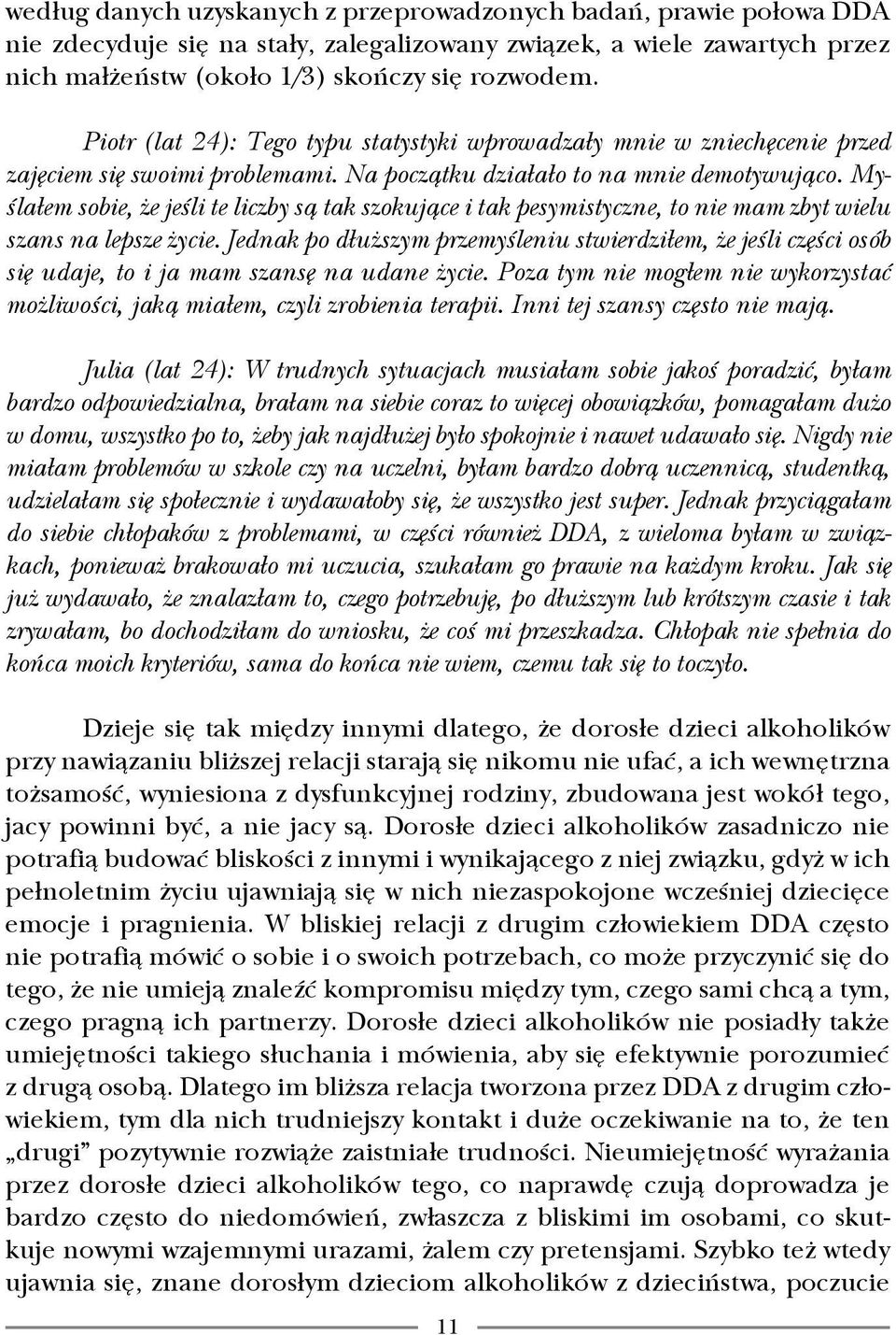 Myślałem sobie, że jeśli te liczby są tak szokujące i tak pesymistyczne, to nie mam zbyt wielu szans na lepsze życie.