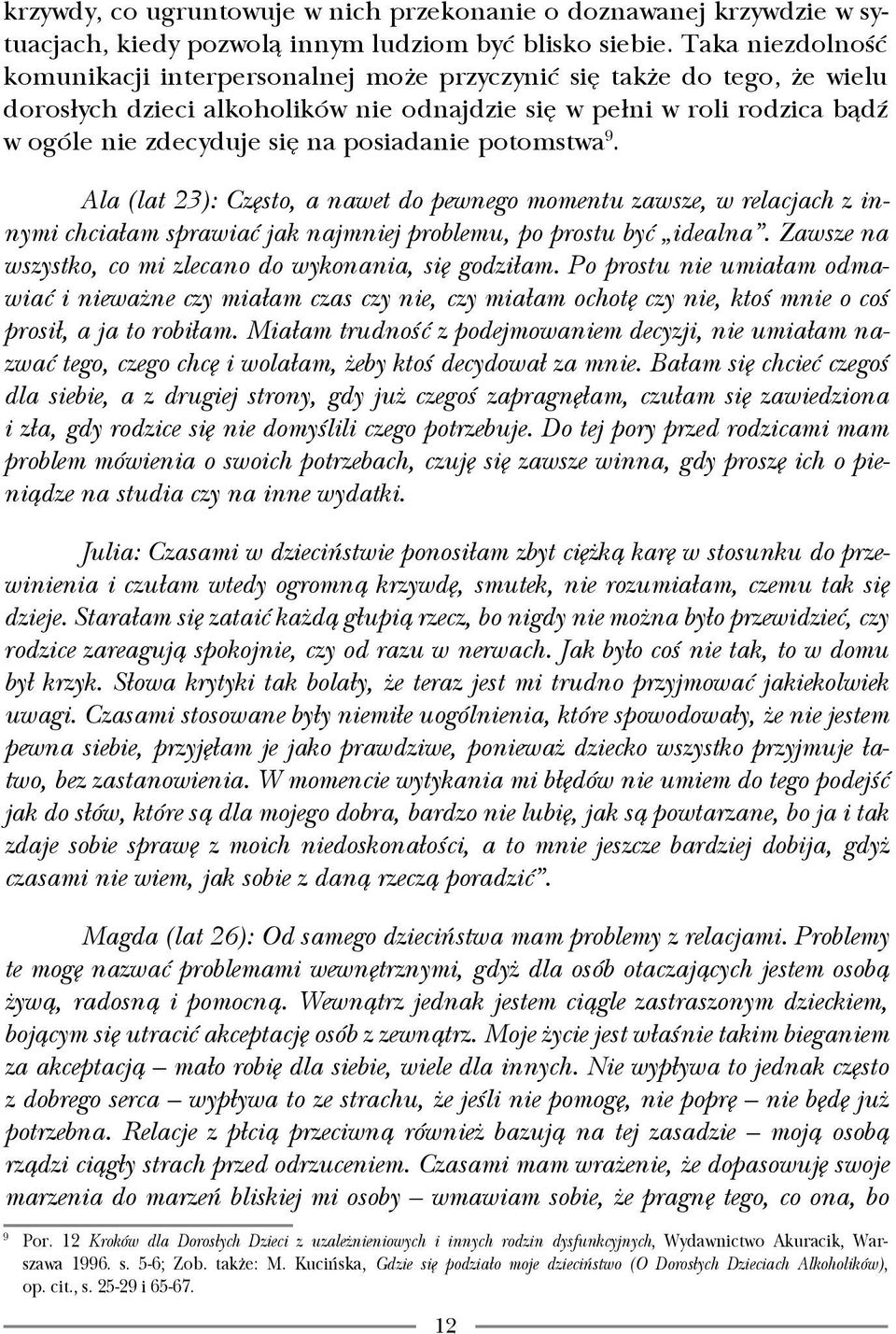 posiadanie potomstwa 9. Ala (lat 23): Często, a nawet do pewnego momentu zawsze, w relacjach z innymi chciałam sprawiać jak najmniej problemu, po prostu być idealna.