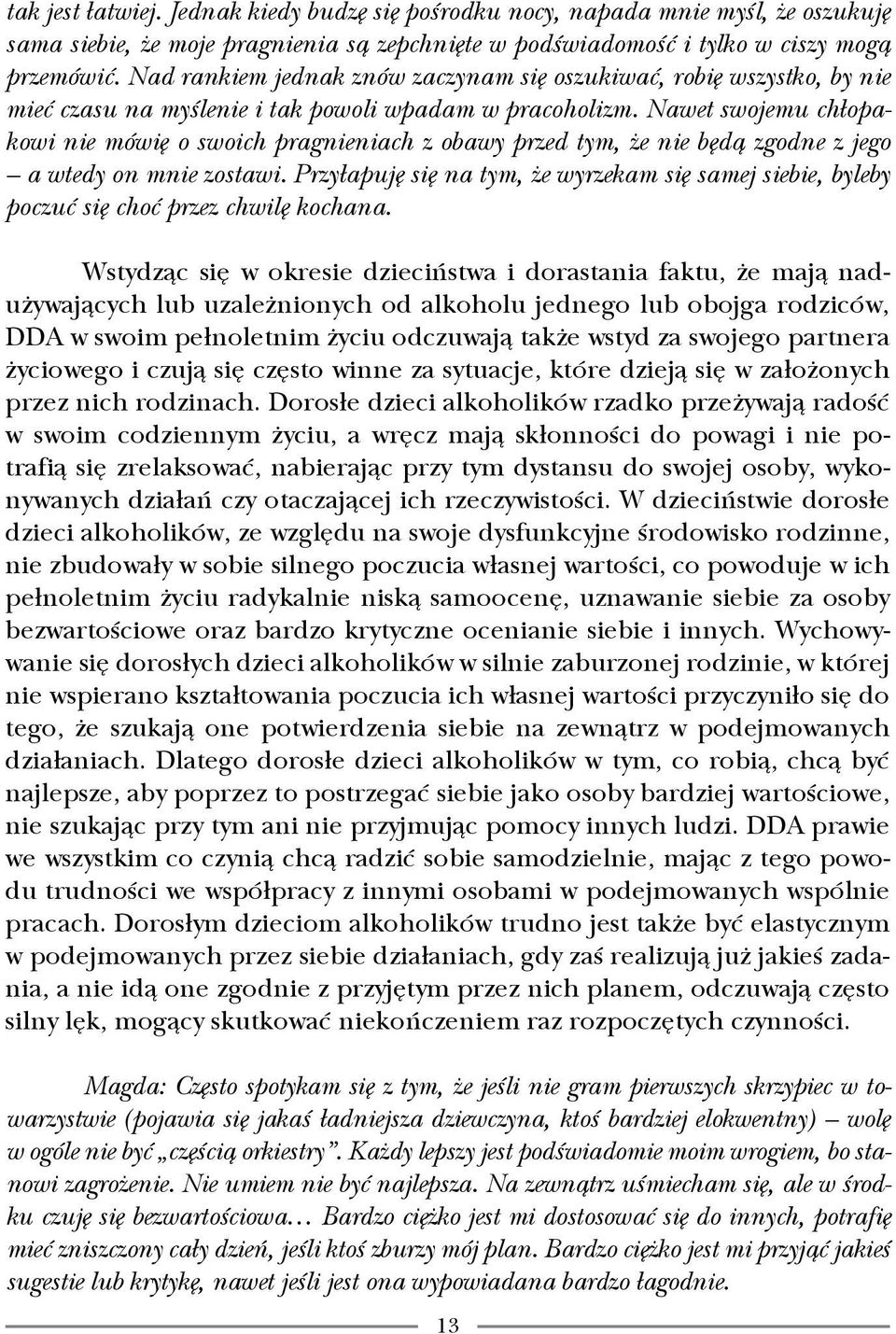 Nawet swojemu chłopakowi nie mówię o swoich pragnieniach z obawy przed tym, że nie będą zgodne z jego a wtedy on mnie zostawi.