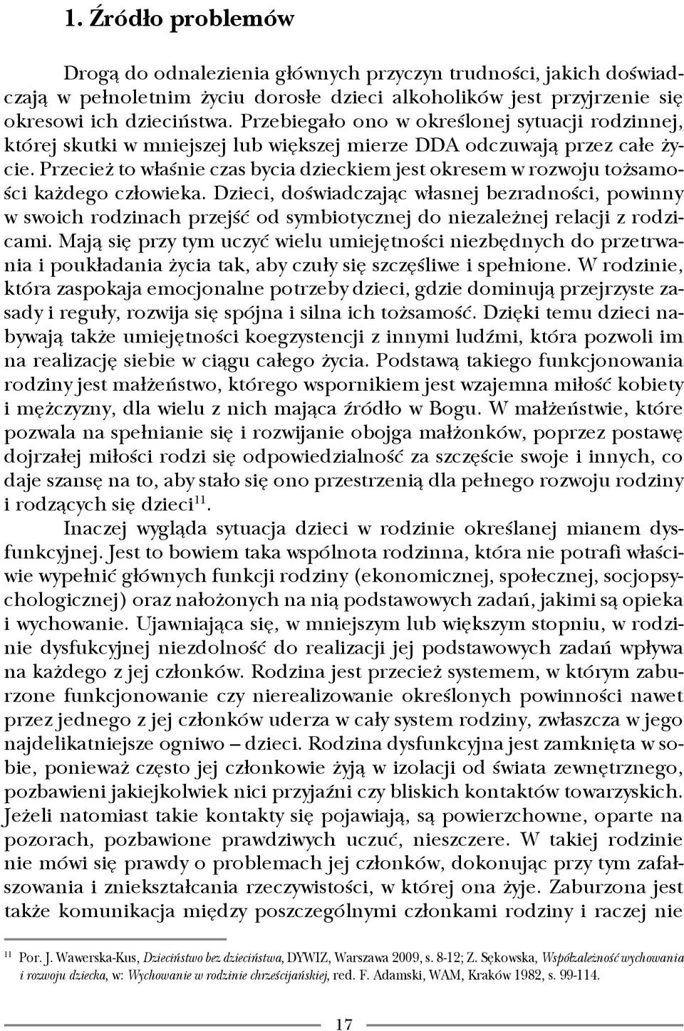 Przecież to właśnie czas bycia dzieckiem jest okresem w rozwoju tożsamości każdego człowieka.