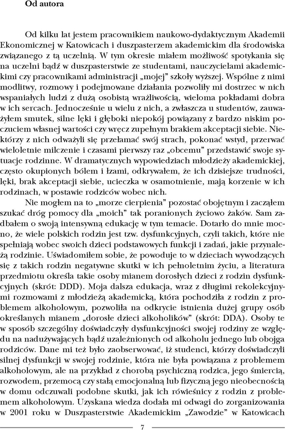 Wspólne z nimi modlitwy, rozmowy i podejmowane działania pozwoliły mi dostrzec w nich wspaniałych ludzi z dużą osobistą wrażliwością, wieloma pokładami dobra w ich sercach.