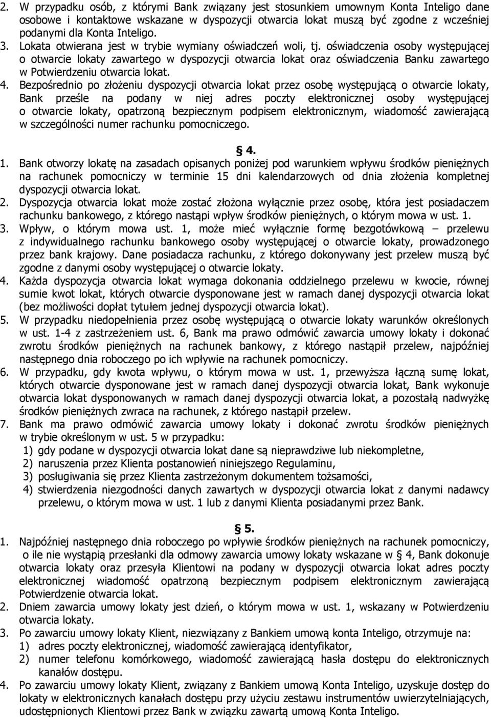 oświadczenia osoby występującej o otwarcie lokaty zawartego w dyspozycji otwarcia lokat oraz oświadczenia Banku zawartego w Potwierdzeniu otwarcia lokat. 4.