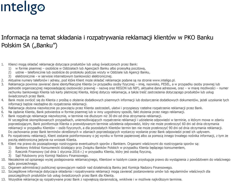 lub osobiście do protokołu podczas wizyty w Oddziale lub Agencji Banku, 3) elektronicznie - w serwisie internetowym bankowości elektronicznej. 2.