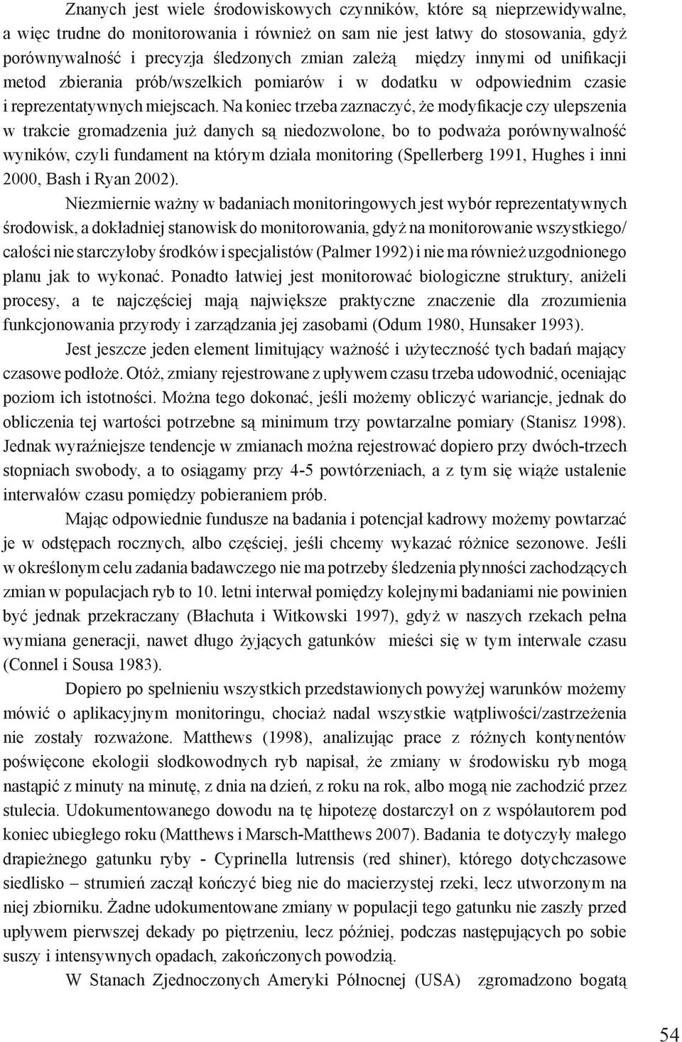 Na koniec trzeba zaznaczyć, że modyfikacje czy ulepszenia w trakcie gromadzenia już danych są niedozwolone, bo to podważa porównywalność wyników, czyli fundament na którym działa monitoring