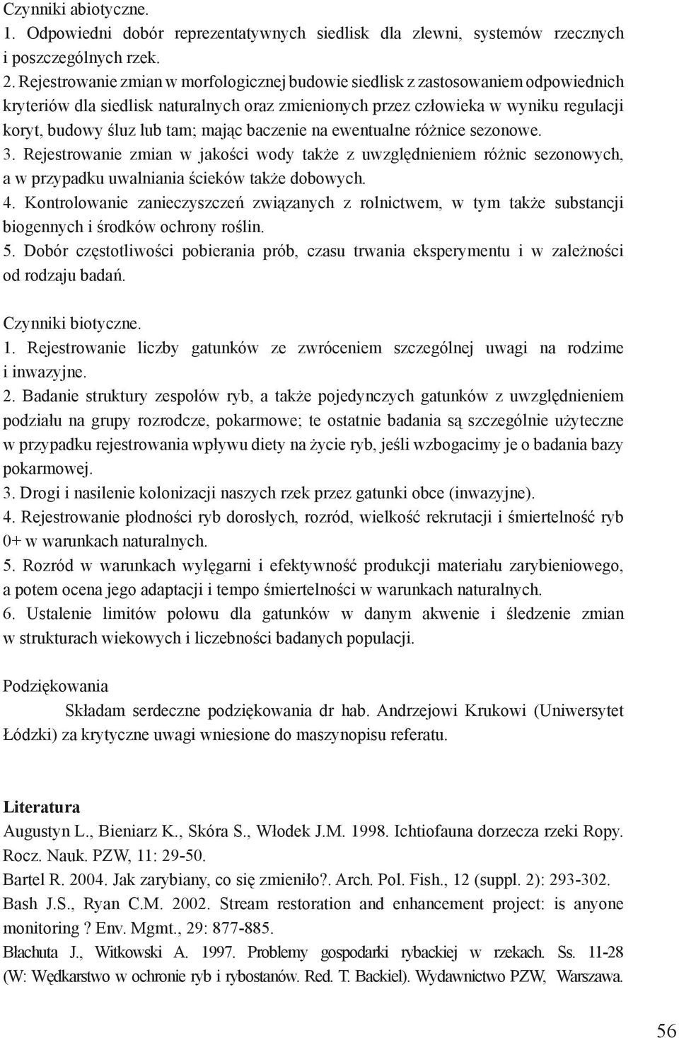 mając baczenie na ewentualne różnice sezonowe. 3. Rejestrowanie zmian w jakości wody także z uwzględnieniem różnic sezonowych, a w przypadku uwalniania ścieków także dobowych. 4.