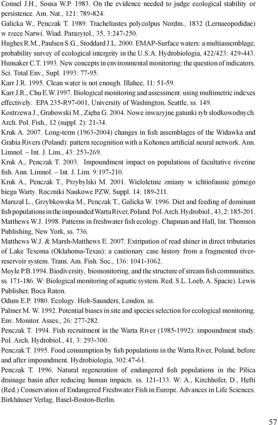 EMAP-Surface waters: a multiassemblage, probability survey of ecological intergrity in the U.S.A. Hydrobiologia, 422/423: 429-443. Hunsaker C.T. 1993.