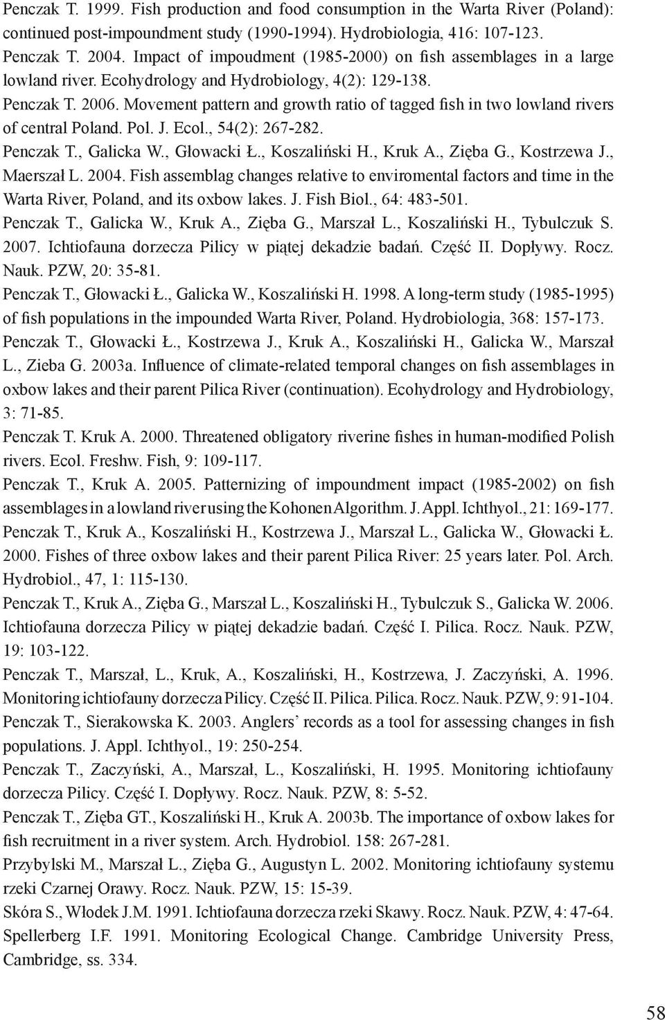 Movement pattern and growth ratio of tagged fish in two lowland rivers of central Poland. Pol. J. Ecol., 54(2): 267-282. Penczak T., Galicka W., Głowacki Ł., Koszaliński H., Kruk A., Zięba G.