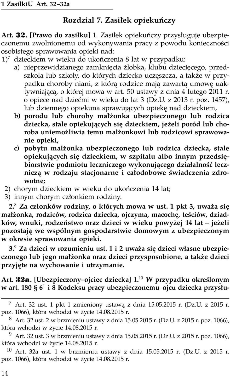 nieprzewidzianego zamknięcia żłobka, klubu dziecięcego, przedszkola lub szkoły, do których dziecko uczęszcza, a także w przypadku choroby niani, z którą rodzice mają zawartą umowę uaktywniającą, o