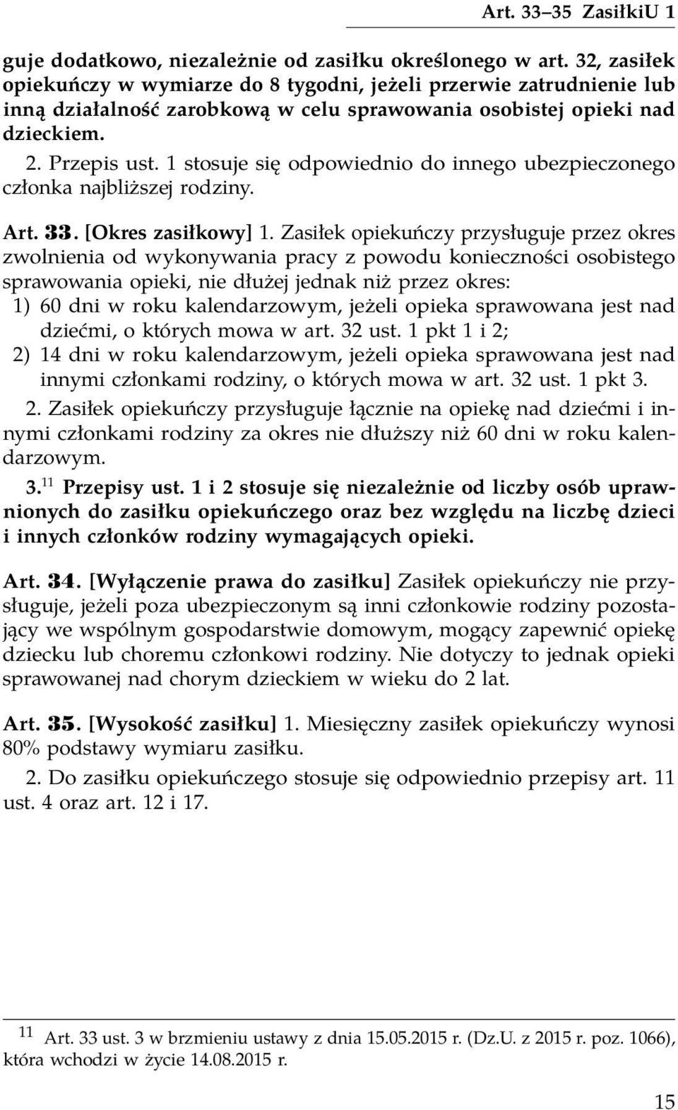 1 stosuje się odpowiednio do innego ubezpieczonego członka najbliższej rodziny. Art. 33. [Okres zasiłkowy] 1.