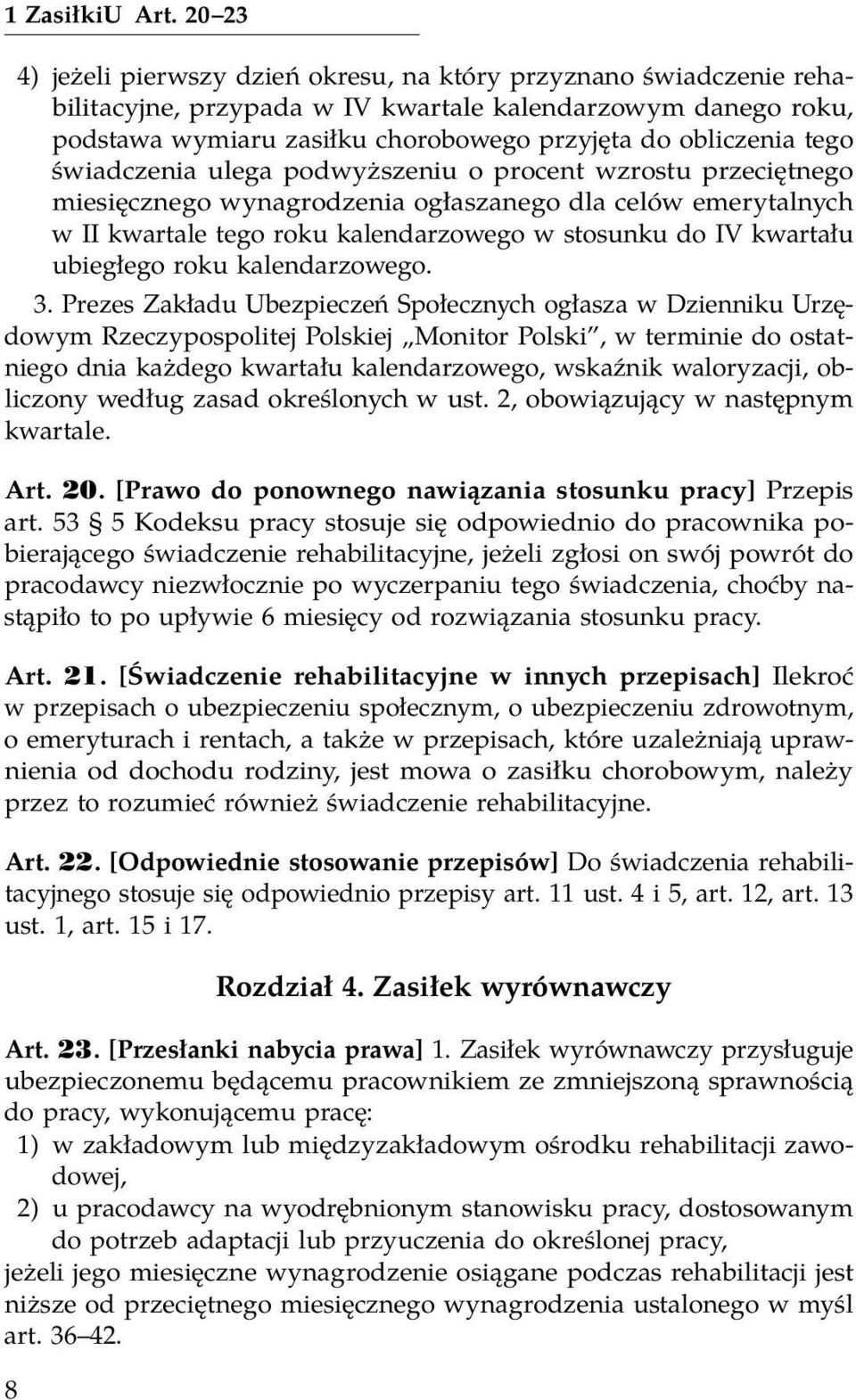 tego świadczenia ulega podwyższeniu o procent wzrostu przeciętnego miesięcznego wynagrodzenia ogłaszanego dla celów emerytalnych w II kwartale tego roku kalendarzowego w stosunku do IV kwartału